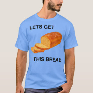lasse dieses Brot kriegen T-Shirt
