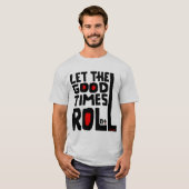Lassen Sie die guten Zeiten Roil T-Shirt (Vorne ganz)