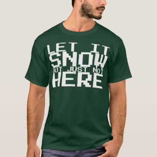 Lassen Sie es schneit, aber nicht hier404 T-Shirt