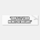 Lassen Sie Ihr Memes Träume nicht sein Autoaufkleber (Vorne)