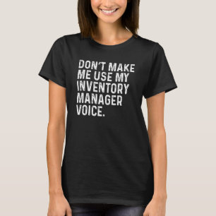 Lassen Sie mich meine Inventarmanager-Stimme nicht T-Shirt