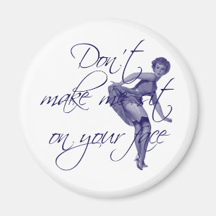 LASSEN SIE MICH NICHT AUF IHREM GESICHT SITZEN MAGNET