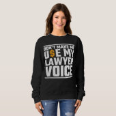 Lassen Sie mich nicht mein Anwaltsgericht benutzen Sweatshirt (Vorne ganz)