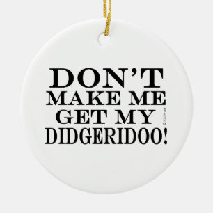 Lassen Sie mich nicht mein Didgeridoo erhalten Keramikornament