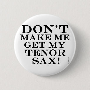 Lassen Sie mich nicht mein Tenorsaxofon erhalten Button