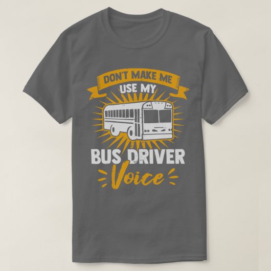 Lassen Sie mich nicht meine Busfahrerstimme benutz T-Shirt (Design vorne)