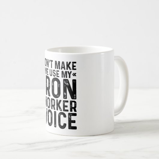 Lassen Sie mich nicht meine eiserne Arbeitnehmerst Kaffeetasse (VorderseiteRechts)