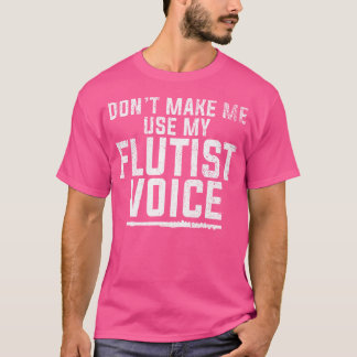 Lassen Sie mich nicht meine flutistische Voice Fun T-Shirt