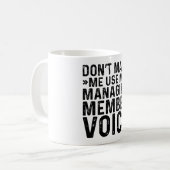 Lassen Sie mich nicht meine geschäftsführende Stim Kaffeetasse (Vorderseite Links)