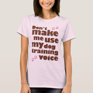 Lassen Sie mich nicht meine Hundetrainings-Stimme T-Shirt