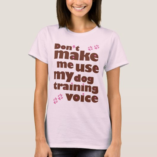 Lassen Sie mich nicht meine Hundetrainings-Stimme T-Shirt (Vorderseite)