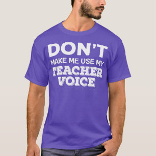 Lassen Sie mich nicht meine Lehrerin Voice Funny T T-Shirt