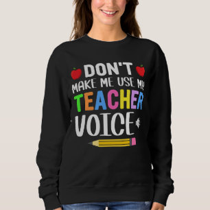 Lassen Sie mich nicht meine Lehrerstimme verwenden Sweatshirt