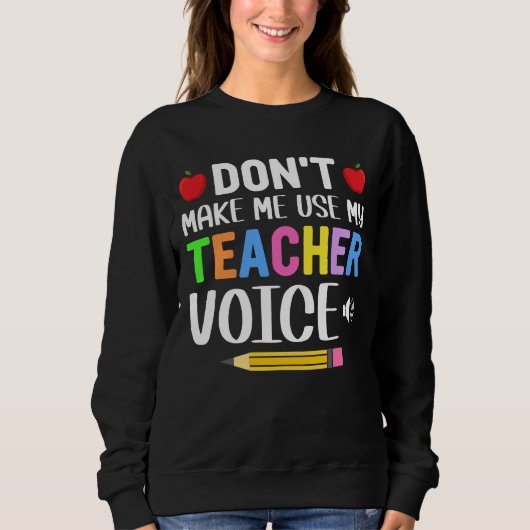 Lassen Sie mich nicht meine Lehrerstimme verwenden Sweatshirt (Vorderseite)