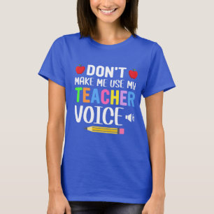 Lassen Sie mich nicht meine Lehrerstimme verwenden T-Shirt