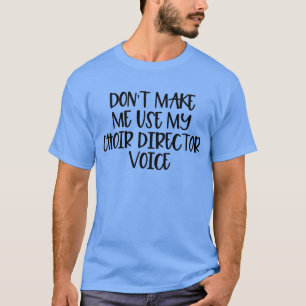 Lassen Sie mich nicht meine Stimme des Chordirekto T-Shirt