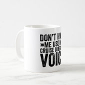 Lassen Sie mich nicht meine Stimme des Cruise Dire Kaffeetasse (Vorderseite Links)