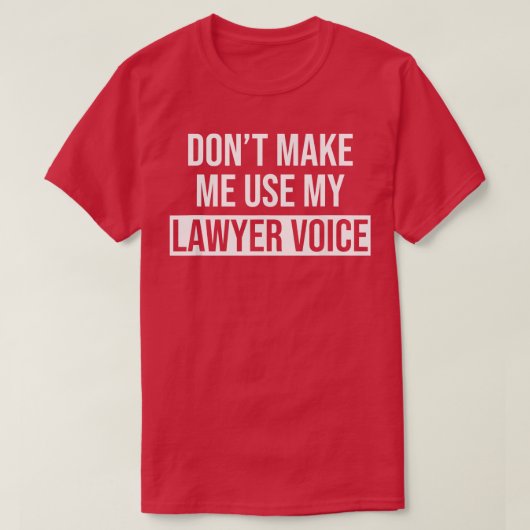 Lassen Sie mich nicht meinen Anwalt Voice Funny An T-Shirt (Design vorne)