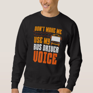 Lassen Sie mich nicht meinen Busfahrer benutzen, d Sweatshirt