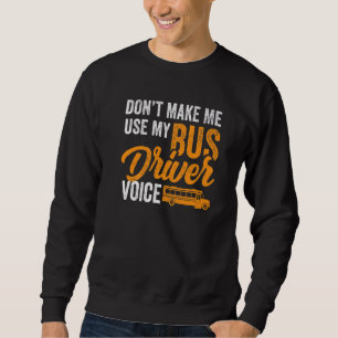 Lassen Sie mich nicht meinen Busfahrer Voice benut Sweatshirt