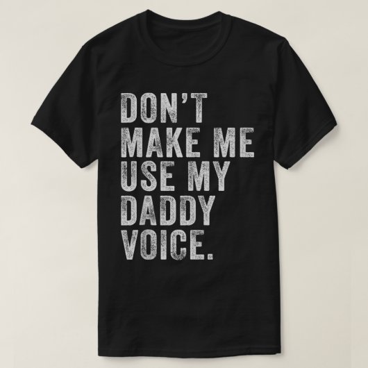 Lassen Sie mich nicht meinen Daddy Voice Vater Fun T-Shirt (Design vorne)