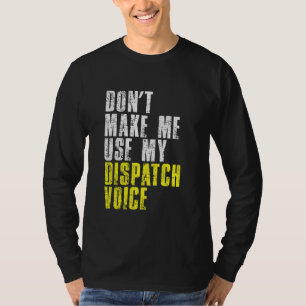 Lassen Sie mich nicht meinen Dispatcher Voice 911 T-Shirt