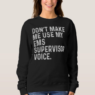 Lassen Sie mich nicht meinen EMS-Supervisor Voice  Sweatshirt