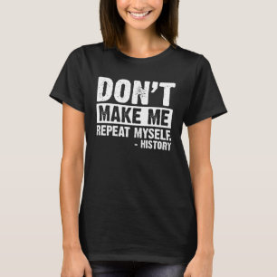 Lassen Sie mich nicht meinen Geschichtslehrer wied T-Shirt