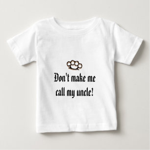 Lassen Sie mich nicht meinen Onkel anrufen! Baby T-shirt