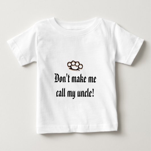 Lassen Sie mich nicht meinen Onkel anrufen! Baby T-shirt (Vorderseite)