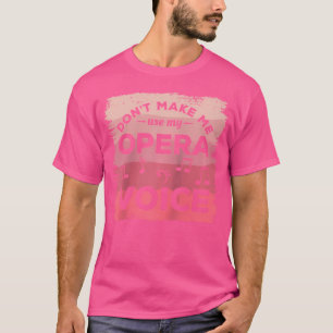 Lassen Sie mich nicht meinen Opernchor singen T-Shirt