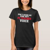 Lassen Sie mich nicht meinen PeTeacher Voice Pe Te T-Shirt (Vorderseite)