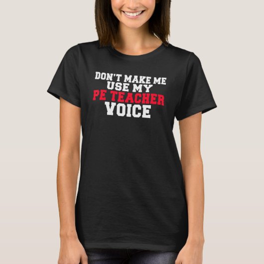Lassen Sie mich nicht meinen PeTeacher Voice Pe Te T-Shirt (Vorderseite)
