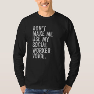 Lassen Sie mich nicht meinen Sozialarbeiter-Voice- T-Shirt