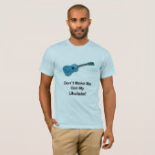 Lassen Sie mich nicht meinen Ukulele erhalten T-Shirt (Vorne ganz)