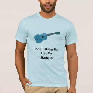 Lassen Sie mich nicht meinen Ukulele erhalten T-Shirt