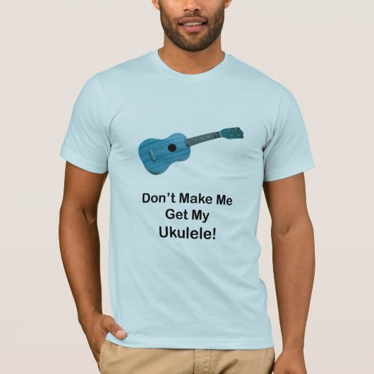 Lassen Sie mich nicht meinen Ukulele erhalten T-Shirt (Vorderseite)
