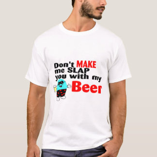 Lassen Sie mich nicht Sie mit meinem Bier schlagen T-Shirt