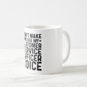 Lassen Sie mich nicht Voic von meinem Kundendienst Kaffeetasse (VorderseiteRechts)
