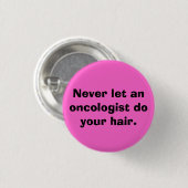 Lassen Sie nie einen Onkologen Ihr Haar tun Button (Vorne & Hinten)