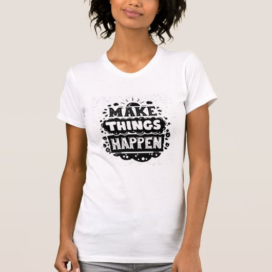 Lassen Sie Sachen geschehen T-Shirt (Vorderseite)
