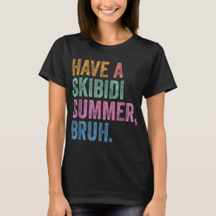Lassen Sie sich von den Skibidi Summer Bruh Funny  T-Shirt