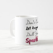 Lassen Sie überhaupt niemand Dull Ihren Schein Kaffeetasse (Vorderseite Links)