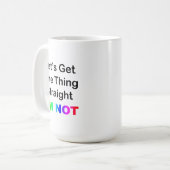 Lassen Sie uns eine Sache gleich machen... Ich bin Kaffeetasse (Vorderseite Links)