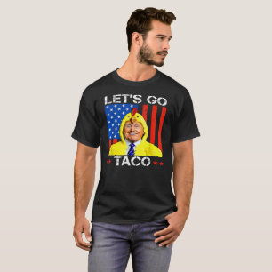 Lassen Sie uns Taco Trump gehen, der immer Satire T-Shirt