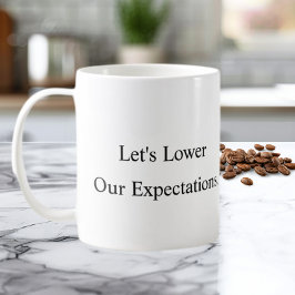Lassen Sie uns unsere Erwartungen senken Kaffeetas Kaffeetasse