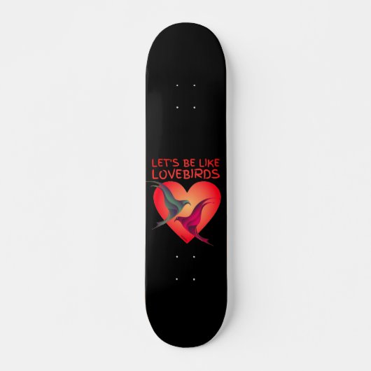 LASSEN SIE UNS WIE LOVEBIRDS Valentinstag Geschenk Skateboard (Vorne)