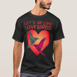 LASSEN SIE UNS WIE LOVEBIRDS Valentinstag Geschenk T-Shirt