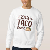 Lassend Taco "Bout It Sweatshirt (Vorderseite)