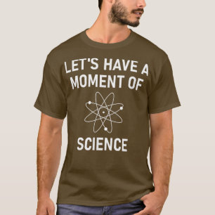 Lassenden haben einen Moment der Wissenschaft, lus T-Shirt